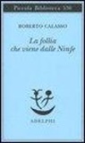 Roberto Calasso - La follia che viene dalle Ninfe