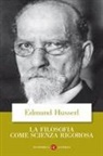 Edmund Husserl - La filosofia come scienza rigorosa