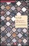 Jacques Le Goff, Jean-Maurice De Montremy - Alla ricerca del Medioevo