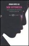 Ayaan Hirsi Ali - Non sottomessa. Contro la segregazione nella società islamica