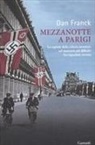 Dan Franck - Mezzanotte a Parigi. La capitale della cultura mondiale nel momento più difficile: l'occupazione nazista