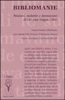 C. Colomba - Bibliomanie. Passioni, malattie e dannazioni di chi ama troppo i libri