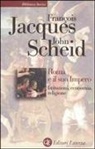 François Jacques, John Scheid - Roma e il suo impero. Istituzioni, economia, religione