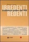 Renate Lunzer - Irredenti redenti. Intellettuali giuliani del '900