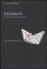 Susanna Basso - Sul tradurre. Esperienze e divagazioni militanti