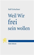 Rolf Gröschner - Weil Wir frei sein wollen