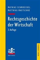 Matthias Maetschke, Mathia Schmoeckel, Mathias Schmoeckel - Rechtsgeschichte der Wirtschaft