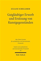 Juliane Schellerer - Gutgläubiger Erwerb und Ersitzung von Kunstgegenständen