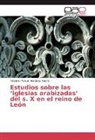 Artemio Manuel Martínez Tejera - Estudios sobre las 'iglesias arabizadas' del s. X en el reino de León