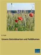 B Plüss, B. Plüß - Unsere Getreidearten und Feldblumen