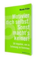 Nicola Fritze - Motivier dich selbst. Sonst macht's keiner!