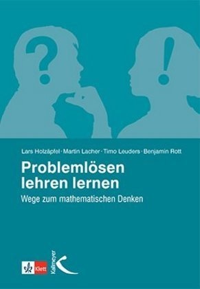 Lar Holzäpfel, Lars Holzäpfel, Marti Lacher, Martin Lacher, Timo Leuders, … - Problemlösen lehren lernen Wege zum mathematischen Denken
