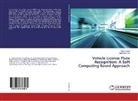 Madhulika Das, Vijay Laxmi, Vijaya Laxmi - Vehicle License Plate Recognition: A Soft Computing Based Approach