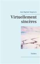 Jean-Baptiste Seigneuric - Virtuellement sincères
