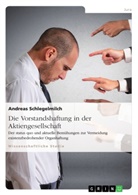 Andreas Schlegelmilch - Die Vorstandshaftung in der Aktiengesellschaft. Der status quo und aktuelle Bemühungen zur Vermeidung existenzbedrohender Organhaftung