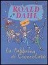 Roald Dahl, Q. Blake - La fabbrica di cioccolato