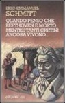 Eric-Emmanuel Schmitt - Quando penso che Beethoven è morto mentre tanti cretini ancora vivono. Con CD Audio