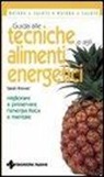 Sarah Brewer, E. Rossi - Guida alle tecniche e agli alimenti energetici. Migliorare e preservare l'energia fisica e mentale