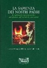 Gruppo di ricerca sulla civiltà rurale - La sapienza dei nostri padri. Vocabolario tecnico-storico del dialetto del territorio vicentino