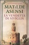 Matilde Asensi - La vendetta di Siviglia