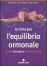 Anna Cavelius, Detlef (Dr. med.) Pape, Beate Quadbeck - La dieta per l'equilibrio ormonale. Come dimagrire efficacemente