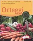 Siegfried Stein - Ortaggi. Trucchi e consigli per coltivare tante verdure saporite