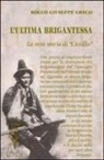 Rocco G. Greco - L'ultima brigantessa. La vera storia di «Ciccilla»