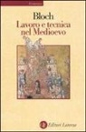 Marc Bloch - Lavoro e tecnica nel Medioevo