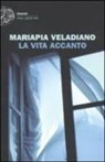 Mariapia Veladiano - La vita accanto