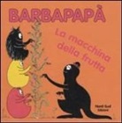 Talus Taylor, Annette Tison - Barbapapà. La macchina della frutta