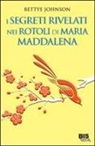 Bettye Johnson - I segreti rivelati nei rotoli di Maria Maddalena