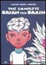 Miguel A. Martin - The complete Brian the Brain. Un tecnomelodramma del XXI secolo