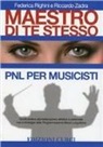 Federica Righini, Riccardo Zadra - Maestro di te stesso. Guida pratica alla realizzazione artistica e personale del musicista con gli strumenti della Programmazione Neuro Linguistica (PNL)
