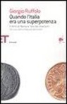 Giorgio Ruffolo - Quando l'Italia era una superpotenza. Il ferro di Roma e l'oro dei mercanti