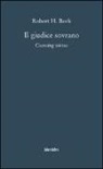 Robert H. Bork, S. Fabi, S. Sileoni - Il giudice sovrano. Coercing virtue