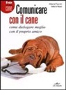 Vittoria Peyrani, Valeria Rossi - Comunicare con il cane. Come dialogare meglio con il proprio amico