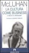 Marshall McLuhan, G. Gamaleri - La cultura come business. Il mezzo è il messaggio
