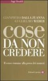 Gianpiero Dalla Zuanna, Guglielmo Weber - Cose da non credere. Il senso comune alla prova dei numeri
