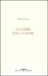 Wendy Cope, S. Raffo - Guarire dall'amore. Testo inglese a fronte