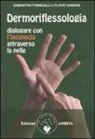 Samantha Fumagalli, Flavio Gandini - Dermoriflessologia. Dialogare con l'inconscio attraverso la pelle