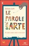 Stefano Zuffi - Le parole dell'arte. Per capire e amare i pittori e le loro opere