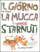 James Flora - Il giorno in cui la mucca starnutì