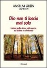 Grün Anselm, Leo Fijen - Dio non ti lascia mai solo. Lettere sulla vita e sulla morte, sul dolore e sul ricordo