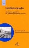 Giovanni Paolo Ii - Familiaris consortio. Esortazione apostolica sui compiti della famiglia cristiana nel mondo di oggi