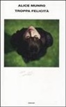 Alice Munro - Troppa felicità