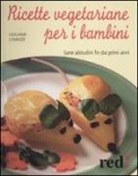 Giuliana Lomazzi - Ricette vegetariane per i bambini. Sane abitudini fin dai primi anni