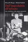 Edward B. Burger, Michael Starbird - Dall'improbabile all'infinito. Caos, coincidenze e altre sorprese matematiche