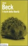 Ulrich Beck, S. Mezzadra - I rischi della libertà. L'individuo nell'epoca della globalizzazione