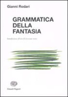 Gianni Rodari - Grammatica della fantasia. Introduzione all'arte di inventare storie