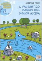 Agostino Traini - Il fantastico viaggio del signor Acqua
